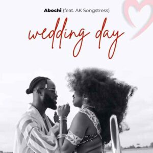 Abochi - Wedding Day Feat. Ak Songstress