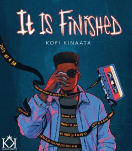 Kofi Kinaata - It Is Finished