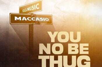 Maccasio – You No Be Thug (Prod. By Ojah Drumz)