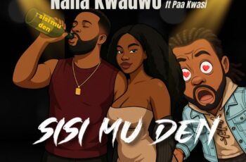 Nana Kwadwo – Sisi Mu Den Feat. Paa Kwasi