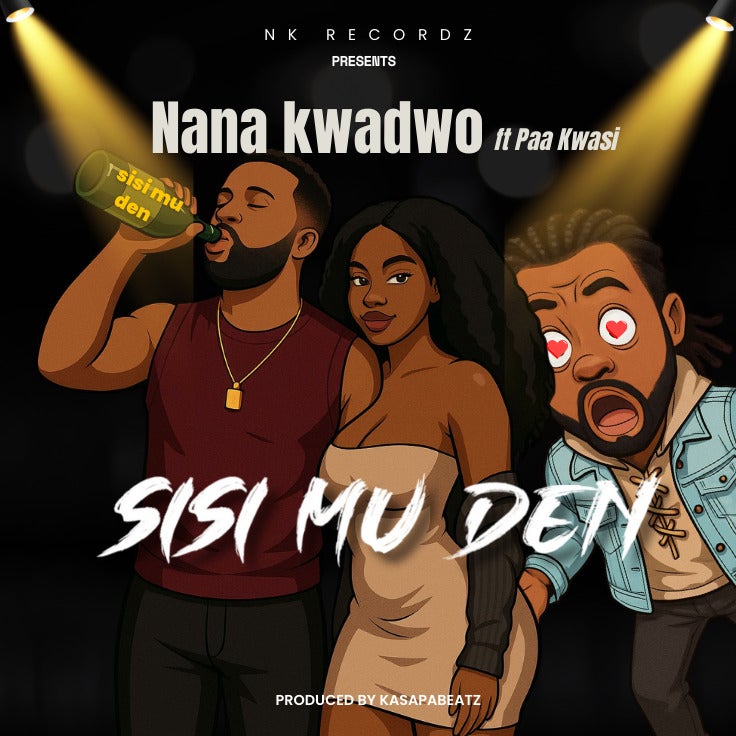 Nana Kwadwo – Sisi Mu Den Feat. Paa Kwasi
