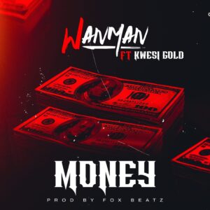 Wanman - Money Feat. Kwesi Gold