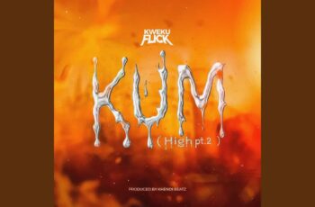 Kweku Flick – Kum (High Pt. 2) Kweku Flick – Kum (High Pt. 2)