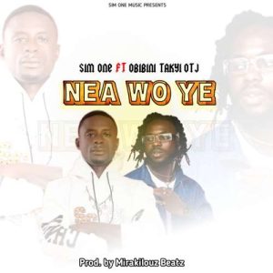 Sim One - Nea Wo Ye ft. Obibini Takyi Jnr
