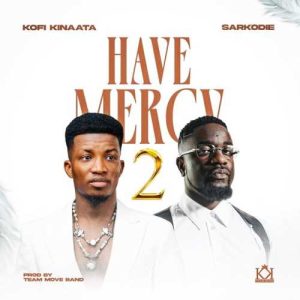 Kofi Kinaata - Have Mercy (Part 2) ft. Sarkodie